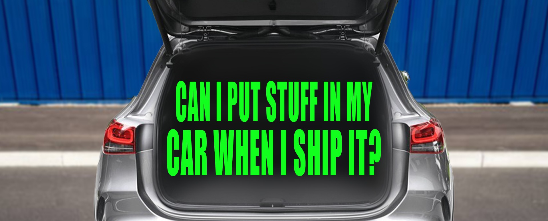 Read more about the article Can I Put Stuff in My Car When I Ship It?