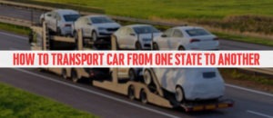 Read more about the article How to Transport Car from One State to Another